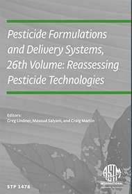 Pesticide Formulations and Delivery Systems 26th Volume: Reassessing Pesticide Tech. STP 1478