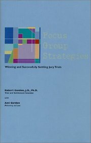 Focus Group Strategies: Winning and Successfully Settling Jury Trials
