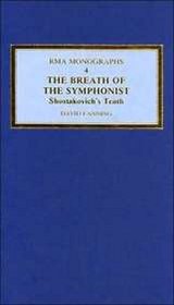 The Breath of the Symphonist: Shostakovich's Tenth (Royal Musical Association Monographs, Vol 4) (Royal Musical Association Monographs, Vol 4)