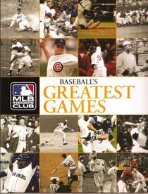 Baseball's Greatest Games: The Most Suspenseful, Exciting and Unforgettable Contests in Major League Baseball History