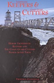 Lighthouse Keepers & Coast Guard Cutters: Heroic Lighthouse Keepers and the Coast Guard Cutters Named After Them