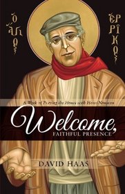 Welcome, Faithful Presence: A Week of Praying the Hours with Henri Nouwen