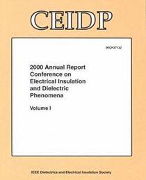 2000 Annual Report Conference on Electrical Insulation and Dielectric Phenomena (Conference on Electrical Insulation and Dielectric Phenomena//Annual Report)