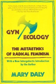 Gyn/Ecology : The Metaethics of Radical Feminism