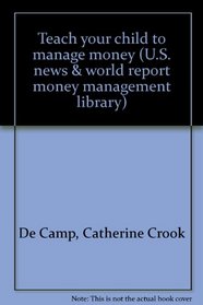 Teach your child to manage money (U.S. news & world report money management library)