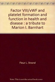 Factor VIII/vWF and platelet formation and function in health and disease : a tribute to Marion I. Barnhart