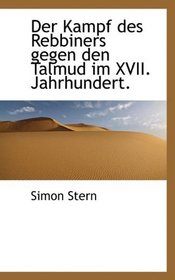 Der Kampf des Rebbiners gegen den Talmud im XVII. Jahrhundert. (German Edition)