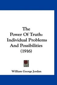The Power Of Truth: Individual Problems And Possibilities (1916)