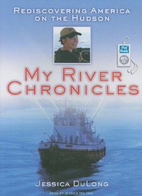 My River Chronicles: Rediscovering America on the Hudson