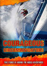 Courageous Circumnavigators: True Stories of Around-the-World Adventurers (Ignite: Ultimate Adventurers)