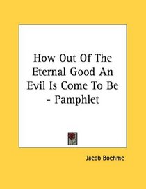 How Out Of The Eternal Good An Evil Is Come To Be - Pamphlet