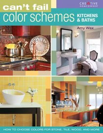 Can't Fail Color Schemes--Kitchen & Bath: How to Choose Color for Stone and Tile Surfaces, Cabinets & Walls (Cant Fail)