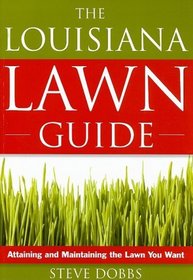 The Louisiana Lawn Guide: Attaining and Maintaining the Lawn You Want