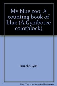 My blue zoo: A counting book of blue (A Gymboree colorblock)