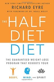 The Half-diet Diet: The Guaranteed Weight-loss Program That Reboots Your Body, Mind, and Spirit for a Happier Life