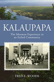 Kalaupapa: The Mormon Exeriences in an Exiled Community