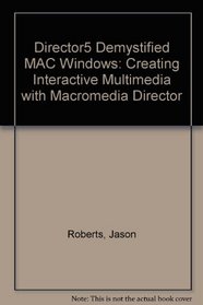 Director 5 Demystified: Creating Interactive Multimedia With Macromedia Director