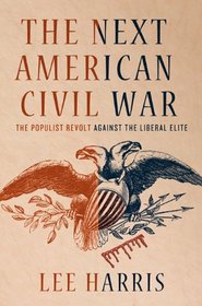 The Next American Civil War: The Populist Revolt Against the Liberal Elite