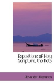 Expositions of Holy Scripture, the Acts