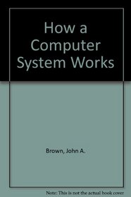 How a computer system works