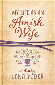 My Life as An Amish Wife: A Diary (Plain Living)