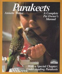 Parakeets: A Complete Pet Owners Manual (Barron's Pet Care)