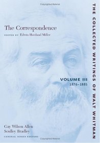 The Correspondence: Volume III: 1876-1885 (The Collected Works of Walt Whitman)
