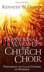 Devotional Warm-Ups for the Church Choir: Preparing to Lead Others in Worship
