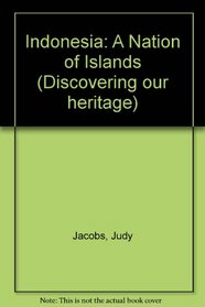 Indonesia: A Nation of Islands (Discovering Our Heritage)