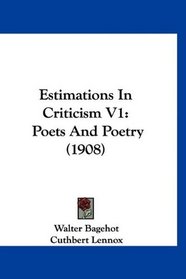 Estimations In Criticism V1: Poets And Poetry (1908)