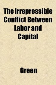 The Irrepressible Conflict Between Labor and Capital