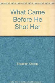 What Came Before He Shot Her