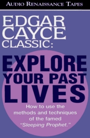 Explore Your Past Lives: How to use the methods and techniques of the famed 