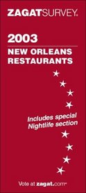 Zagat 2003 New Orleans Restaurants: Includes Special Nightlife Section (Zagatsurvey: New Orleans Restaurants)