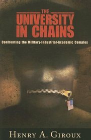 The University in Chains: Confronting the Military-Industrial-Academic Complex (The Radical Imagination)