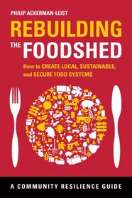 Rebuilding the Foodshed: How to Create Local, Sustainable, and Secure Food Systems