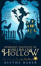 Horribly Haunted in Hillbilly Hollow (Ozark Ghost Hunter Mysteries)