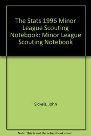 The Stats 1996 Minor League Scouting Notebook: Minor League Scouting Notebook (STATS Minor League Scouting Notebook)