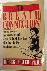 The Breath Connection: How to Reduce Psychosomatic and Stress Related Disorders With Easy-To-Do Breathing Exercises