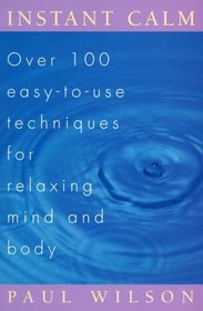 Instant Calm: Over 100 Easy-To-Use Techniques for Relaxing Mind and Body