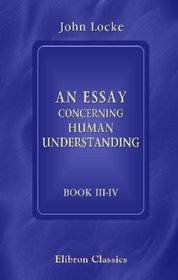 An Essay Concerning Human Understanding: Books 3 and 4
