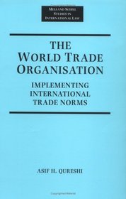 The World Trade Organization : Implementing International Trade Norms (Melland Schill Studies in International Law)