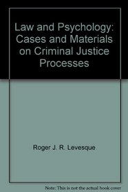 Law and Psychology: Cases and Materials on Criminal Justice Processes