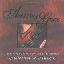 Amazing Grace: Gift Edition: Illustrated Stories of Favorite Hymns