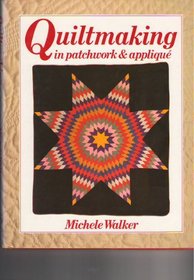 Quilt Making in Patchwork and Applique