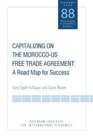 Capitalizing on the Morocco-US Free Trade Agreement: A Road Map for Success (Policy Analyses in International Economics)