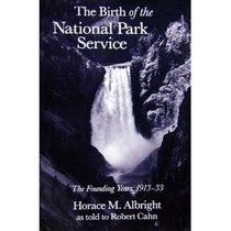 The Birth of the National Park Service: The Founding Years, 1913-33 (Institute of the American West Books)