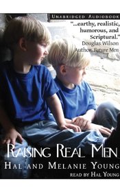 Raising Real Men: Surviving, Teaching and Appreciating Boys
