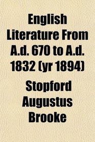 English Literature From A.d. 670 to A.d. 1832 (yr 1894)