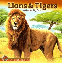Lions & Tigers and other Big Cats (Nature Series)